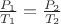 $\frac{P_1}{T_1}=\frac{P_2}{T_2}$