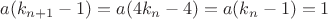 $a(k_{n+1}-1)=a(4k_n-4)=a(k_n-1)=1$