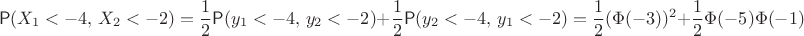 $$
\mathsf P(X_1<-4, \,X_2<-2) = \frac12 \mathsf P(y_1<-4, \,y_2<-2)+\frac12\mathsf P(y_2<-4, \,y_1<-2)=
\frac12(\Phi(-3))^2+\frac12\Phi(-5) \Phi(-1)
$$
