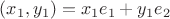 $(x_1,y_1)=x_1e_1+y_1e_2$