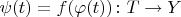 $\psi(t)=f(\varphi(t))\colon T\to Y$