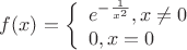 $\[f(x) = \left\{ \begin{array}{l}
e{}^{ - \frac{1}{{{x^2}}}},x \ne 0\\
0,x = 0
\end{array} \right.\]$