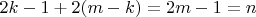 $2k-1+2(m-k)=2m-1=n$