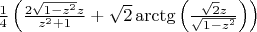 $\frac{1}{4} \left(\frac{2 \sqrt{1-z^2} z}{z^2+1}+\sqrt{2} \arctg \left(\frac{\sqrt{2} z}{\sqrt{1-z^2}}\right)\right)$