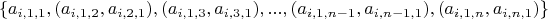 $$\{ a_{i,1,1}, (a_{i,1,2}, a_{i,2,1}),(a_{i,1,3}, a_{i,3,1}),...,(a_{i,1,n-1}, a_{i,n-1,1}),(a_{i,1,n}, a_{i,n,1}) \}$$