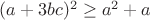 $(a+3bc)^2\ge a^2+a$