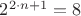 $2^{2\cdot n+1}=8$