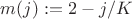 $ m(j):=2-j/K$ $ m(j):=2-j/K$