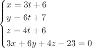 $$
\begin{cases}
x=3t+6\\
y=6t+7\\
z=4t+6\\
3x+6y+4z-23=0
\end{cases}
$$