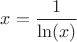 $x = \dfrac{1}{\ln(x)}$