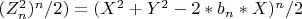 $ (Z_n^2)^n/2)=(X^2+Y^2-2*b_n*X)^n/2$