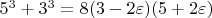 $5^3 + 3^3 = 8 (3 - 2 \varepsilon) (5 + 2 \varepsilon)  $