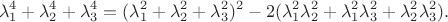 $$\lambda_1^4+\lambda_2^4+\lambda_3^4=(\lambda_1^2+\lambda_2^2+\lambda_3^2)^2-2(\lambda_1^2\lambda_2^2+\lambda_1^2\lambda_3^2+\lambda_2^2\lambda_3^2).$$