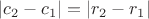$|c_2-c_1|=|r_2-r_1|$