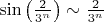 $\sin  \left ( \frac{2}{3^n} \right ) \sim \frac{2}{3^n}$