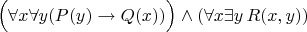 $\Big(\forall x \forall y (P(y) \to Q(x)) \Big)\wedge (\forall x \exists y \, R(x,y))$