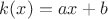 $k(x)=ax+b$ $k(x)=ax+b$