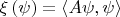 $\xi \left( \psi  \right)=\left\langle A\psi ,\psi  \right\rangle $