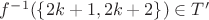 $f^{-1}(\{2k + 1, 2k + 2\}) \in T'$