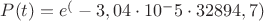 $P(t)=e^(-3,04\cdot10^-5\cdot32894,7)$