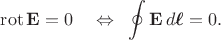 $\displaystyle\operatorname{rot}\mathbf{E}=0\quad\Leftrightarrow\quad\!\!\!\oint\mathbf{E}\,d\boldsymbol{\ell}=0.$