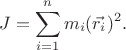 $$J=\sum_{i=1}^n m_i (\vec{r_i})^2.$$