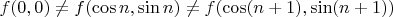 $f(0, 0) \neq f(\cos n, \sin n) \neq f(\cos (n + 1), \sin(n + 1))$