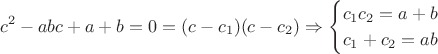$$c^2-abc+a+b=0=(c-c_1)(c-c_2)\Rightarrow\begin{cases}c_1c_2=a+b\\c_1+c_2=ab\end{cases}$$