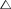 $^\triangle$