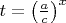 $t=\left( \frac{a}{c}\right)^x$