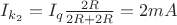 $I_{k_2} = I_q \frac{2R}{2R+2R} = 2 mA$