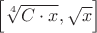 $\left[ \sqrt[4]{C\cdot x},\sqrt{x} \right]$