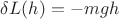 $\delta L (h) = -mgh$