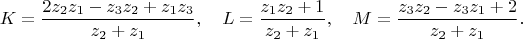 $$
K= \frac{2z_2z_1-z_3z_2+z_1z_3}{z_2+z_1}, \quad
L=\frac{z_1z_2+1}{z_2+z_1}, \quad
M=\frac{z_3z_2-z_3z_1+2}{z_2+z_1}.
$$