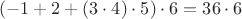 $(-1+2+(3\cdot4)\cdot5)\cdot6=36\cdot 6$