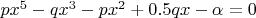 $px^5-qx^3-px^2+0.5qx-\alpha=0$