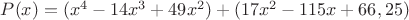 $P(x)= (x^4 - 14x^3 + 49x^2) + (17x^2 - 115x + 66,25)$
