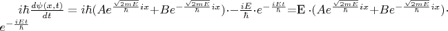 $i \hbar \frac {d \psi (x,t)}{dt}=i \hbar (A e^{\frac{\sqrt{2m E}}{\hbar}i x}+B e^{- \frac{\sqrt{2m E}}{\hbar}i x}) \cdot -\frac{iE}{\hbar} \cdot e^{-\frac{i E t}{\hbar}}$=E \cdot (A e^{\frac{\sqrt{2m E}}{\hbar}i x}+B e^{- \frac{\sqrt{2m E}}{\hbar}i x})  \cdot e^{-\frac{i E t}{\hbar}}