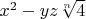 $x^2-yz \sqrt[n]{4}$