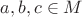 $a, b, c \in M $ $a, b, c \in M $