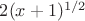 $2(x+1)^{1/2}$