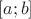 $$\left[ {a;b} \right]$$
