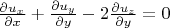 $\frac{{\partial u_x }}{{\partial x}} + \frac{{\partial u_y }}{{\partial y}} - 2\frac{{\partial u_z }}{{\partial y}} = 0 $