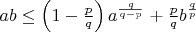 $ab \le \left(1-\frac{p}{q} \right) a^{\frac{q}{q-p}} + \frac{p}{q}  b^{\frac{q}{p}} $