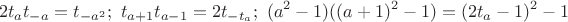 $$2t_at_{-a}=t_{-a^2};\ t_{a+1}t_{a-1}=2t_{-t_a};\ (a^2-1)((a+1)^2-1)=(2t_a-1)^2-1 $$
