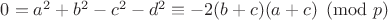 $0=a^2+b^2-c^2-d^2 \equiv -2(b+c)(a+c) \pmod{p}$