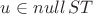$u \in null \, ST $