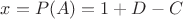$x = P(A) =1 + D - C$