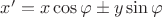 $x'=x\cos\varphi \pm y\sin\varphi$