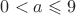 $0 < a\leqslant 9$